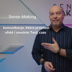 Sense-Making™ czyli komunikacja, która przynosi efekt i uwalnia Twój czas