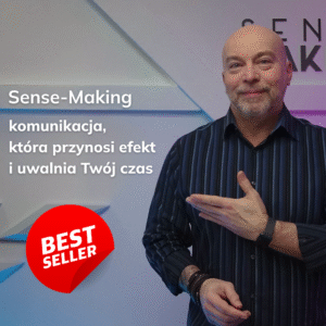 Sense-Making™ czyli komunikacja, która przynosi efekt i uwalnia Twój czas