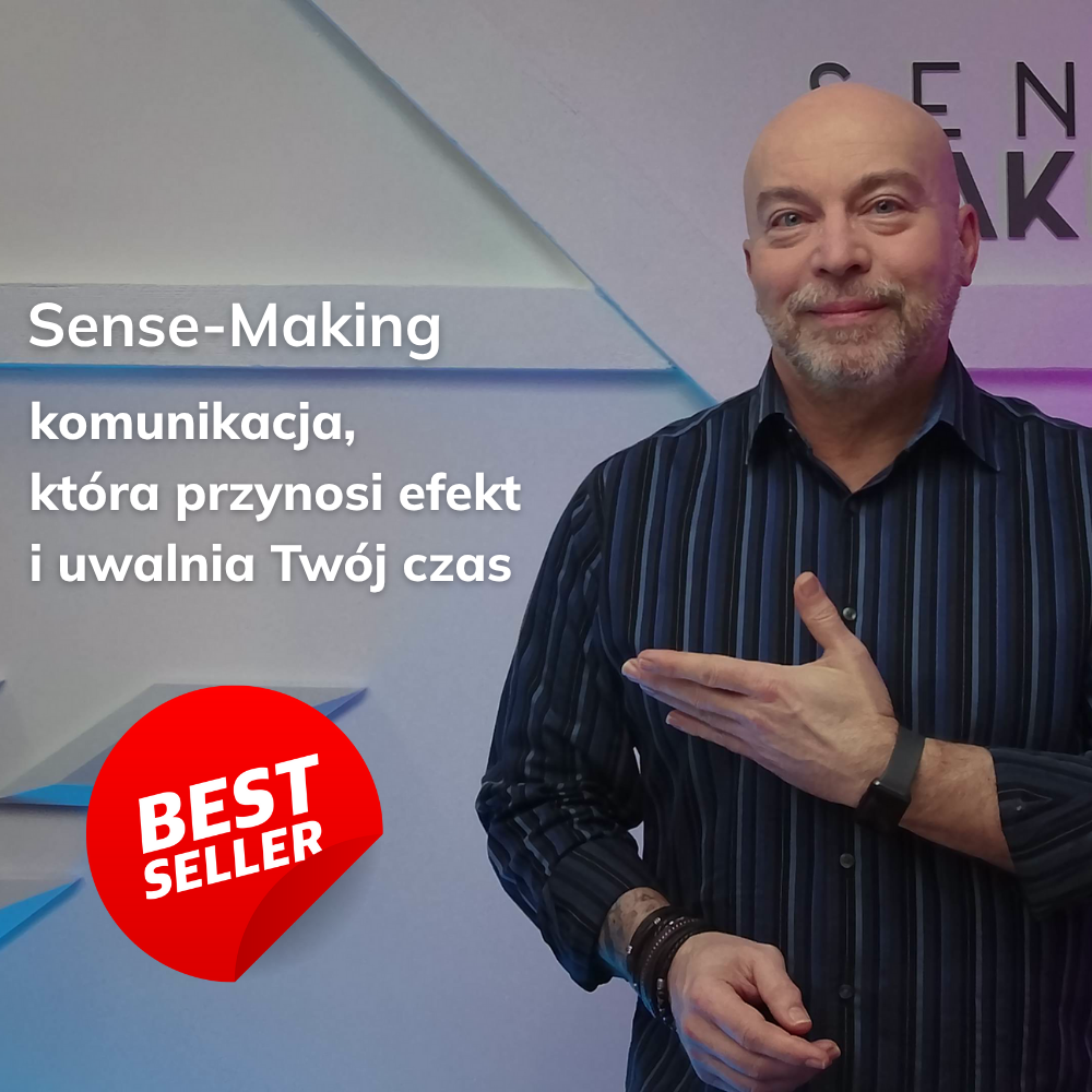 Sense-Making™ czyli komunikacja, która przynosi efekt i uwalnia Twój czas